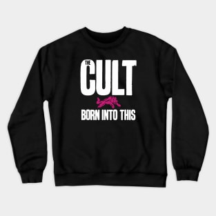 The Cult Band - Born Into This Crewneck Sweatshirt